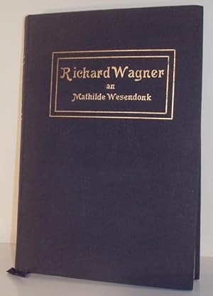 Richard Wagner an Mathilde Wesendonk. Tagebuchblätter und Briefe 1853-1871.