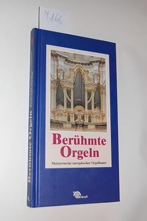 Berühmte Orgeln. Meisterwerke europäischer Orgelbauer.