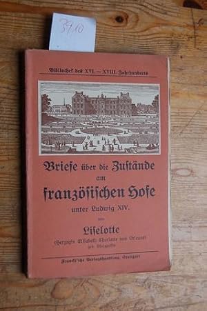 Seller image for Briefe ber die Zustnde am franzsischen Hofe unter Ludwig XIV. Ausgewhlt aus den Jahren 1672-1720 und hrsgg. von Rudolf Friedemann. for sale by Kunstantiquariat Rolf Brehmer