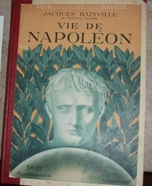 Vie de Napoléon. Les Débuts. - Le Consulat. L`Empire. - La Fin (Texte inédit).