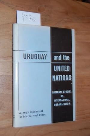 Uruguay and the United Nations. Prepared under the auspices of the Uruguayan Institute of Interna...