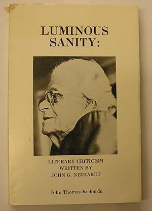 Immagine del venditore per LUMINOUS SANITY : LITERARY CRITICISM WRITTEN BY JOHN G NEIHARDT venduto da GREENSLEEVES BOOKS