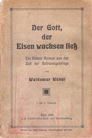 Der Gott, der Eisen wachsen ließ. Ein kölner Roman aus der Zeit der Befreiungskriege.