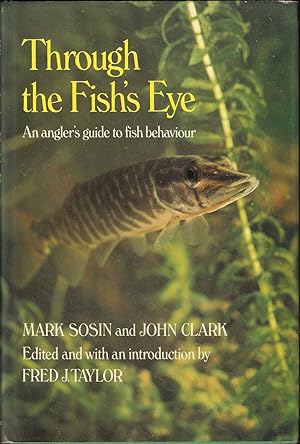 Image du vendeur pour THROUGH THE FISH'S EYE: AN ANGLER'S GUIDE TO FISH BEHAVIOUR. By Mark Sosin and John Clark. British edition edited and with an introduction by Fred J. Taylor. Drawings by Dorothea Barlowe. mis en vente par Coch-y-Bonddu Books Ltd