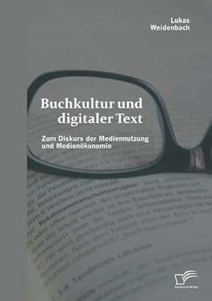 Imagen del vendedor de Buchkultur und digitaler Text: Zum Diskurs der Mediennutzung und Medienkonomie a la venta por AHA-BUCH GmbH