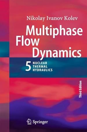 Bild des Verkufers fr Multiphase Flow Dynamics 5 : Nuclear Thermal Hydraulics zum Verkauf von AHA-BUCH GmbH