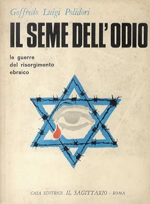 Il seme dell'odio. Le guerre del Risorgimento Ebraico. 1948. 1956. 1967.