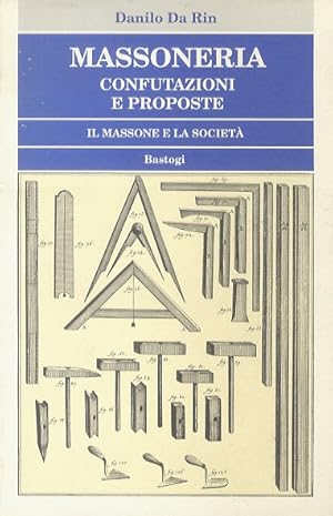 Massoneria. Confutazioni e proposte. Il massone e la società. Presentazioni di franco Franchi Gra...