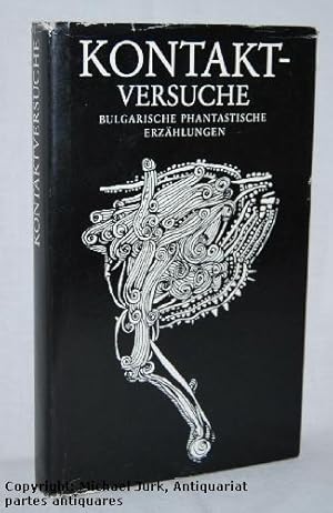 Kontaktversuche. Eine Anthologie bulgarischer phantastischer Erzählungen. Herausgegeben von Erik ...