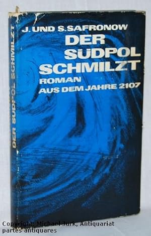 Der Südpol schmilzt. Ein Roman aus dem Jahre 2107.