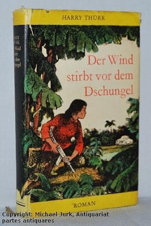 Der Wind stirbt vor dem Dschungel. Roman.