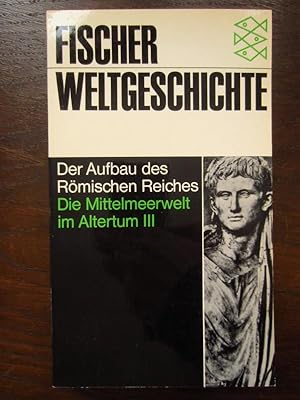 Seller image for Fischer Weltgeschichte Band 7: Der Aufbau des Römischen Reiches. Die Mittelmeerwelt im Altertum III for sale by Rudi Euchler Buchhandlung & Antiquariat
