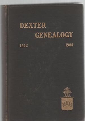 Seller image for Dexter Genealogy 1642-1904 Being A History of the Descendants of Richard Dexter of Malden, Massachusetts, From the Notes of John Haven Dexter and Original Researches for sale by McCormick Books