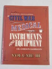 Pictorial Encyclopedia of Civil War Medical Instruments and Equipment: Volume III