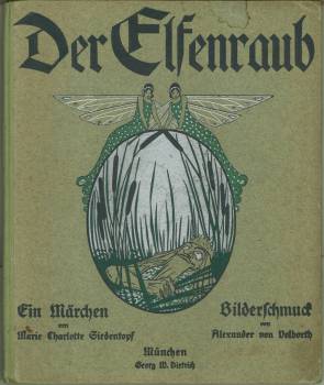 Der Elfenraub. Ein Märchen. Mit 12 farbigen Bildern und Buchschmuck von Alexander von Volborth.