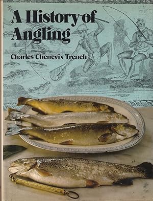 Seller image for A HISTORY OF ANGLING. By Charles Chenevix Trench. for sale by Coch-y-Bonddu Books Ltd