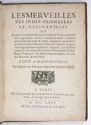 Image du vendeur pour Les merveilles des Indes orientales ou nouveau traitt des pierres precieuses & perles, contenant leur vraye nature, duret, couleurs & vertus: chacune place selon son ordre & degr, suivant la cognoissance des marchands orfvres, le tiltre de l'or & de l'argent, avec augmentation  plusieurs chapitres, les raisons contre les chercheurs de la pierre philosophale & souffleurs d'alquemie, et de deux autres chapitres du prix des diamans, & des perles. mis en vente par Antiquariat INLIBRIS Gilhofer Nfg. GmbH