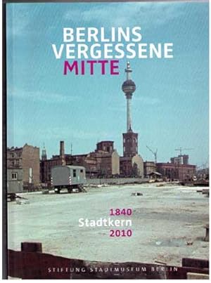 Image du vendeur pour Berlins vergessene Mitte. Stadtkern 1840 - 2010. Mit sehr zahlreichen Abbildungen, teils farbig und ganzseitig, sowie Kartenauschnitten. mis en vente par Antiquariat  Brandel