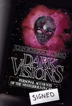 Seller image for Dark Visions: Personal Accounts of the Mysterious in Canada -(SIGNED)- Blackfoott Magic; Gods of Paganism; The Village of the Dead; The Book of Secrets; This is My Creed; I Could Hear His Footsteps; I Awoke from a Terrible Nightmare; The Spectre Brig +++ for sale by Nessa Books