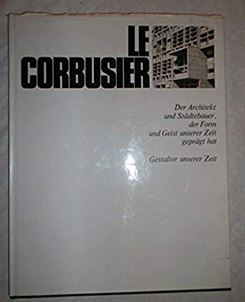 Le Corbusier. Gestalter unserer Zeit. Herausgegeben von H.L. Jaffé und A. Busignani