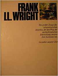 Frank Lloyd Wright. Gestalter unserer Zeit. Herausgegeben von H.L. Jaffé und A. Busignani.