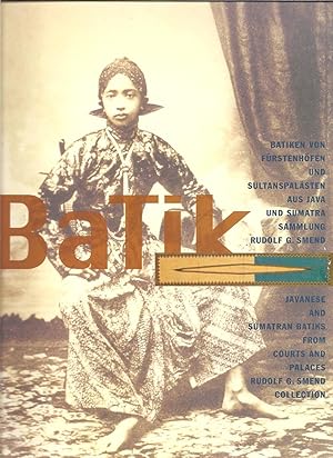 Batik: Javanese and Sumatran Batiks from Courts and Palaces, Rudolf G. Smend Collection = Batiken...
