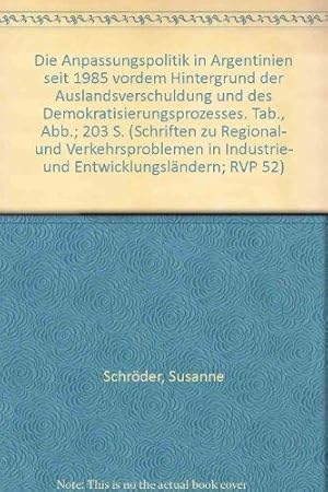 Die Anpassungspolitik in Argentinien seit 1985 vor dem Hintergrund der Auslandsverschuldung und d...