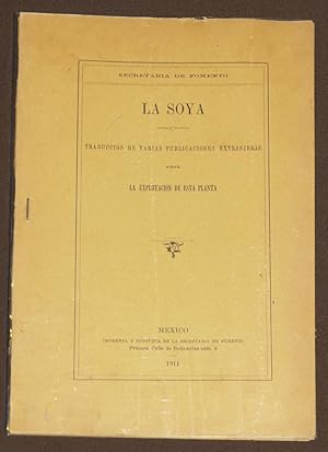 La Soya. Traducción De Varias Publicaciones Extranjeras Sobre La Explotación De Esta Planta