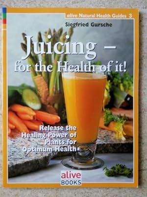 Imagen del vendedor de Juicing for the Health of It (Natural Health Guide) (Alive Natural Health Guides) a la venta por P Peterson Bookseller