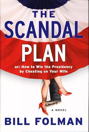 Seller image for THE SCANDAL PLAN: Or: How to Win the Presidency by Cheating on Your Wife. for sale by Bookfever, IOBA  (Volk & Iiams)