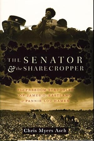 THE SENATOR AND THE SHARECROPPER: The Freedom Struggles of James O. Eastland and Fannie Lou Hamer.