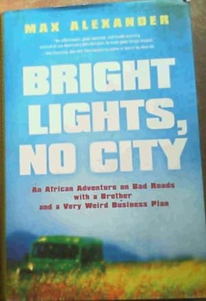 Image du vendeur pour Bright Lights, No City: An African Adventure on Bad Roads with a Brother and a Very Weird Business Plan mis en vente par Chapter 1