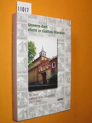 Immagine del venditore per Unsere Zeit steht in Gottes Hnden. 75 Jahre Lutherkirchengemeinde Dsseldorf 1927-2002. venduto da Antiquariat Tintentraum