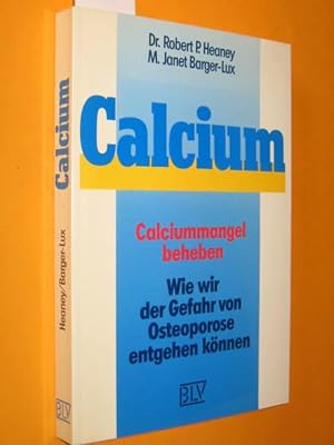 Seller image for Calcium. Calciummangel beheben. Wie wir der Gefahr von Osteoporose entgehen knnen. for sale by Antiquariat Tintentraum