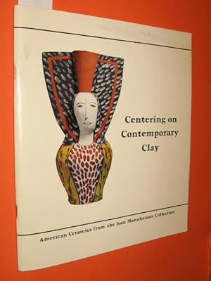 Centering on Contemporary Clay. American Ceramics from the Joan Mannheimer Collection. Published ...