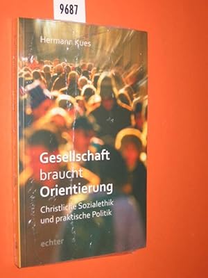 Gesellschaft braucht Orientierung. Christliche Sozialethik und praktische Politik