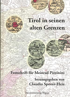 Tirol in seinen alten Grenzen: Festschrift für Meinrad Pizzinini zum 65. Geburtstag / Claudia Spo...