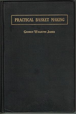 PRACTICAL BASKET MAKING (NEW EDITION. ENLARGED AND REVISED WITH NEW ILLUSTRATIONS.)