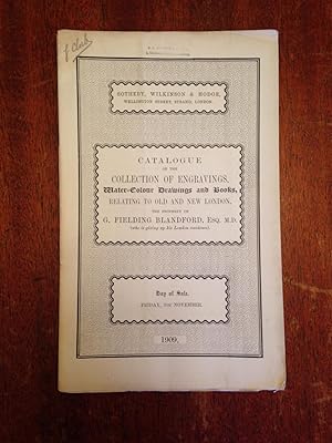 Bild des Verkufers fr Catalogue of the Collection of Engravings, Water-Colour Drawings and Book Relatings to Old and New London, the Property of G. Fielding Blandford, Esq. M.D. - Auction Nov. 5, 1909. zum Verkauf von Chris Duggan, Bookseller