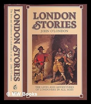 Immagine del venditore per London stories : being a collection of the lives and adventures of Londoners in all ages / edited by John O'London venduto da MW Books