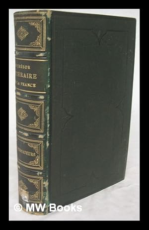 Seller image for Le tresor litteraire de la France : recueil en prose et en vers de morceaux empruntes aux ecrivains les plus renommes et aux personnages les plus remarquables de notre pays depuis le XIIIe siecle jusqu'a` nos jours : les prosateurs for sale by MW Books