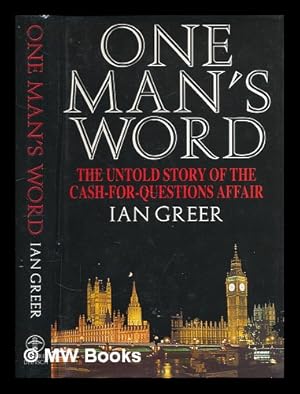 Seller image for One man's word : the untold story of the cash-for-questions affair / Ian Greer for sale by MW Books