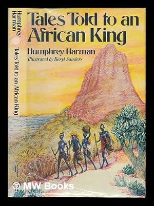 Seller image for Tales told to an African king / Humphrey Harman; illustrated by Beryl Sanders for sale by MW Books