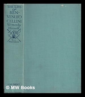 Seller image for The life of Benvenuto Cellini, a Florentine artist / written by himself ; translated into English by Anne Macdonell ; with an introduction by Henry Wilson for sale by MW Books