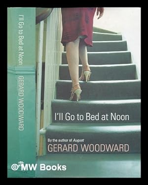 Seller image for I'll go to bed at noon / Gerard Woodward for sale by MW Books