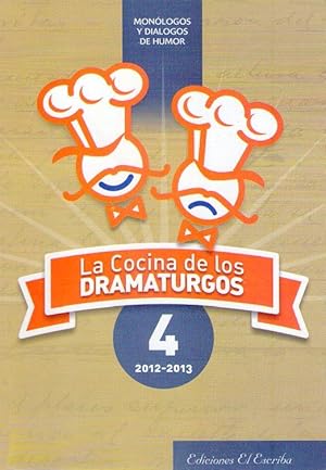 LA COCINA DE LOS DRAMATURGOS 4. 2012 - 2013. Monólogos y diálogos de humor. Comité organizador: C...