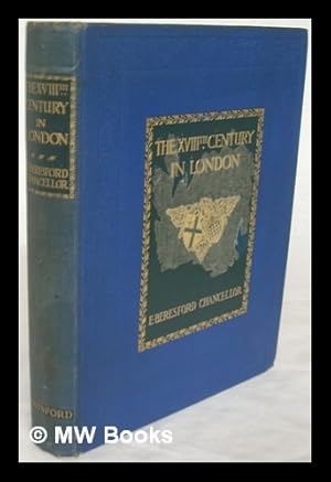 Imagen del vendedor de The XVIIIth century in London : an account of its social life and arts / by E. Beresford Chancellor a la venta por MW Books Ltd.