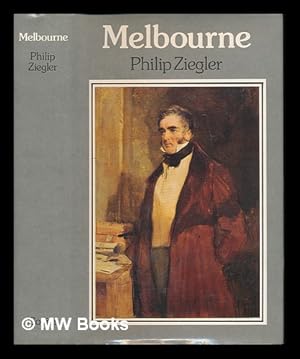 Seller image for Melbourne : a biography of William Lamb, 2nd Viscount Melbourne / Philip Ziegler for sale by MW Books Ltd.