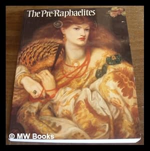 Seller image for The Pre-Raphaelites. [Catalogue of an exhibition held at the Tate Gallery, London, 7 Mar. - 28 May 1984.] for sale by MW Books Ltd.