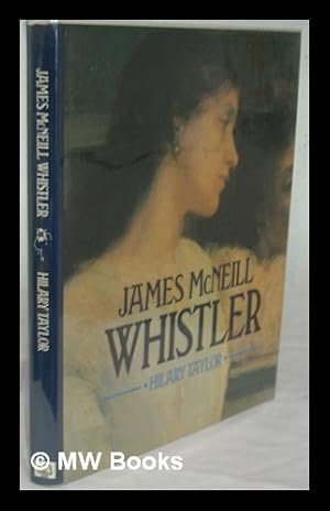 Seller image for James McNeill Whistler / Hilary Taylor for sale by MW Books Ltd.